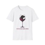 Dog & Wine Lover Graphic Tee | Funny “Fetch Me Some Wine” Unisex Shirt