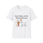 Ale’s Well With Dogs Around Tee | Funny Beer & Dog Lover Shirt