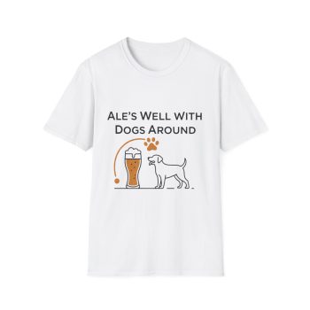 Ale’s Well With Dogs Around Tee | Funny Beer & Dog Lover Shirt