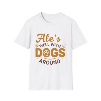 Ale’s Well With Dogs Around Tee | Funny Beer & Dog Lover Shirt